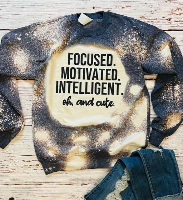 FOCUSED MOTIVATED INTELLIGENT, OH AND CUTE BLEACHED CREWNECK SWEATER